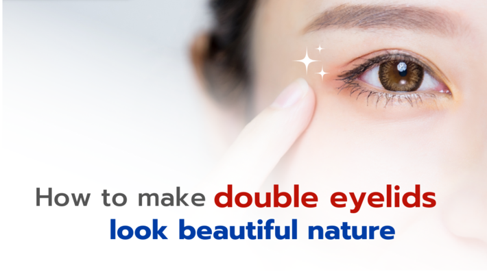 How to make double-eyeslids appear beautiful, natural, and appropriate for us