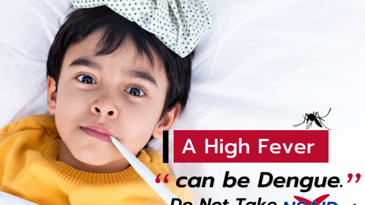 A High Fever can be Dengue. Do Not Take NSAIDs.